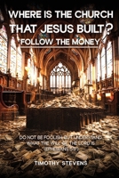 Where is the Church that Jesus Built: Follow the Money 1962849686 Book Cover