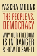 The People vs. Democracy: Why Our Freedom Is in Danger and How to Save It 0674976827 Book Cover