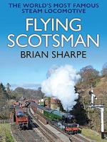 Flying Scotsman: The Worlds Most Famous Steam Locomotive 1911658026 Book Cover