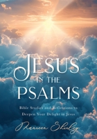Jesus in the Psalms: Bible Studies and Reflections to Deepen Your Delight in Jesus 1964251060 Book Cover