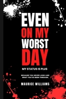 Even On My Worst Day...My Status Is Plus: Because You Never Look Like What You've Been Through B0GJJ6BLLR Book Cover
