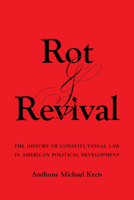 Rot and Revival: The History of Constitutional Law in American Political Development 0520394186 Book Cover