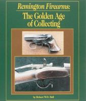 Remington Firearms: The Golden Age of Collecting 0873413601 Book Cover