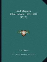 Land Magnetic Observations, 1905-1910 1437076734 Book Cover