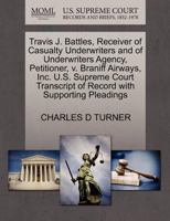 Travis J. Battles, Receiver of Casualty Underwriters and of Underwriters Agency, Petitioner, v. Braniff Airways, Inc. U.S. Supreme Court Transcript of Record with Supporting Pleadings 1270369164 Book Cover