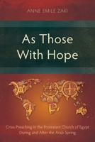 As Those With Hope: Crisis Preaching in the Protestant Church of Egypt During and After the Arab Spring (Studies in Homiletics) 178641158X Book Cover