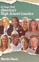 Thirty Days with America's High School Coaches: True stories of successful coaches using imagination and a strong internal compass to shape tomorrow's leaders 1641801174 Book Cover