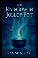 The Rainbow in the Jollof Pot 8214592763 Book Cover