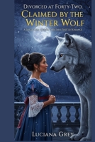 Divorced at Forty-Two, Claimed by the Winter Wolf: A Single-Mom Midlife Christmas Shifter Romance B0G44PSF34 Book Cover