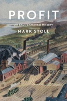 Profit: An Environmental History 1509533249 Book Cover