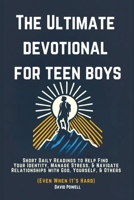 The Ultimate Devotional for Teen Boys: Short Daily Readings to Help Find Your Identity, Manage Stress, & Navigate Relationships with God, Yourself, & 1967850046 Book Cover