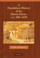 A Population History of the Huron-Petun, A.D. 500-1650 (Studies in North American Indian History) 0521440300 Book Cover