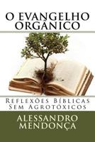O Evangelho Orgânico: Reflexões Bíblicas Sem Agrotóxicos 1492326356 Book Cover