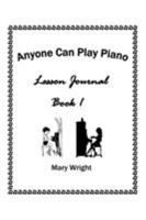 Anyone Can Play Piano: Lesson Journal Book One 1514481995 Book Cover