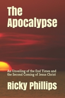 The Apocalypse: An Unveiling of the End Times and the Second Coming of Jesus Christ B08M8DGPTM Book Cover