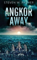 Angkor Away: A Riveting Thriller Set In Southeast Asia 4824116511 Book Cover