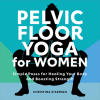 Pelvic Floor Yoga for Women: Simple Poses for Healing Your Body and Boosting Strength 1638784744 Book Cover