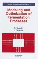 Modeling and Optimization of Fermentation Processes (Process Simulation and Modeling) 0444895884 Book Cover