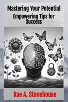 Mastering Your Potential: Empowering Tips for Success 1998591662 Book Cover