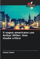 Il sogno americano con Arthur Miller: Uno studio critico 620583264X Book Cover