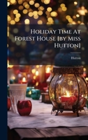 Holiday Time At Forest House [by Miss Hutton] 102453037X Book Cover