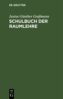 Schulbuch Der Raumlehre: Zum Gebrauche Der Sch�ler in Den Untern Klassen Der Gymnasien Und Volksschulen; Mit Drei Steindruck-Tafeln, ... 3111262588 Book Cover
