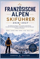 Französischen Alpen Skiführer 2026/2027: Ein Anfängerplan: So wählen Sie das richtige Skigebiet, vermeiden teure Fehler und genießen Ihren ersten ... (Smart Skiers Travel Guides) (German Edition) B0H4TTSNCL Book Cover