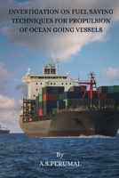 Investigation on Fuel Saving Techniques for Propulsion of Ocean Going Vessels 8119549724 Book Cover