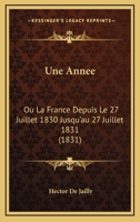 Une Annee: Ou La France Depuis Le 27 Juillet 1830 Jusqu'au 27 Juillet 1831 (1831) 1167630041 Book Cover