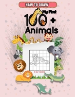 Haw to draw My first +100 animals for kids: A Fun and Simple Step-by-Step Drawing and Activity Book for Kids to Learn to Draw B088BGQBKC Book Cover