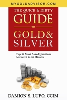 The Quick & Dirty Guide to Gold & Silver: Top 21 Most Asked Questions Answered in 30 Minutes 0976475421 Book Cover