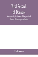 Vital records of Danvers, Massachusetts, to the end of the year 1849 (Volume II) Marriages and Deaths 9353978157 Book Cover