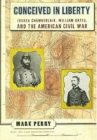 Conceived in Liberty: Joshua Chamberlain, William Oates and the American Civil War 0140247971 Book Cover