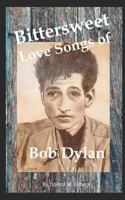 Bittersweet Love Songs Of Bob Dylan 1718128762 Book Cover
