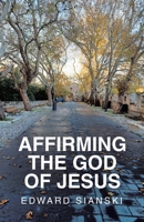 Affirming the God of Jesus 1982299177 Book Cover