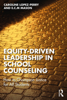 Equity-Driven Leadership in School Counseling: How to Champion Justice for All Students 1032677724 Book Cover