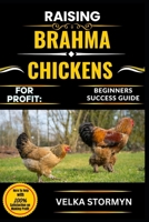 RAISING BRAHMA CHICKENS FOR PROFIT: BEGINNERS SUCCESS GUIDE: Your Ultimate Guide to Raising Brahma Chickens for Meat, Eggs, and Market Sales—Made Simple for Newbies B0FCFJ8QS3 Book Cover