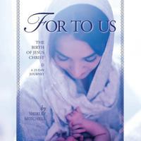 For to Us: The Birth of Jesus Christ 0999567306 Book Cover