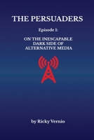 The Persuaders: Episode 1: On the Inescapable Dark Side of Alternative Media B0DQVT9JKX Book Cover