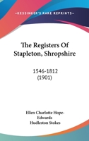 The Registers Of Stapleton, Shropshire: 1546-1812 (1901) 143716384X Book Cover