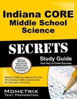 Indiana CORE Middle School Science Secrets Study Guide: Indiana CORE Test Review for the Indiana CORE Assessments for Educator Licensure 1630943452 Book Cover