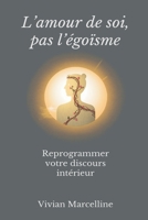 L'amour de soi, pas l'égoïsme: Reprogrammer votre discours intérieur (French Edition) 8169888018 Book Cover