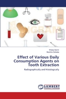 Effect of Various Daily Consumption Agents on Tooth Extraction: Radiographically and Histologically 3659112496 Book Cover