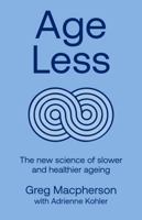 Age Less: The New Science of Slower and Healthier Ageing 1776940768 Book Cover