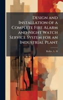 Design and Installation of a Complete Fire Alarm and Night Watch Service System for an Industrial Plant 102419566X Book Cover