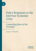 Policy Responses to the Interwar Economic Crisis: Contending Ideas of the Economy 3030969525 Book Cover
