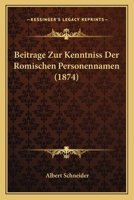 Beitrage Zur Kenntniss Der Romischen Personennamen (1874) 116744504X Book Cover