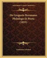 De Gregorio Bersmano Philologo Et Poeta (1853) 1120419522 Book Cover