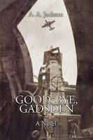 Good-Bye, Gadsden: A novel of World War II 1440113351 Book Cover