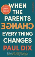 When the Parents Change, Everything Changes: Seismic Shifts in Children's Behaviour 152990014X Book Cover